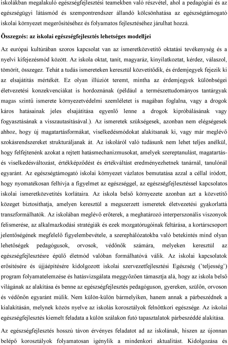 Összegzés: az iskolai egészségfejlesztés lehetséges modelljei Az európai kultúrában szoros kapcsolat van az ismeretközvetítő oktatási tevékenység és a nyelvi kifejezésmód között.