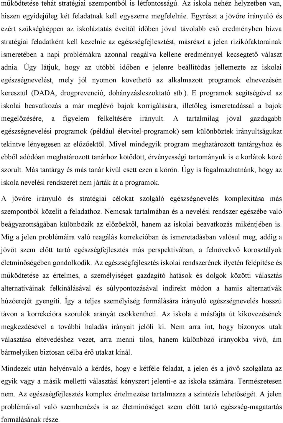 rizikófaktorainak ismeretében a napi problémákra azonnal reagálva kellene eredménnyel kecsegtető választ adnia.