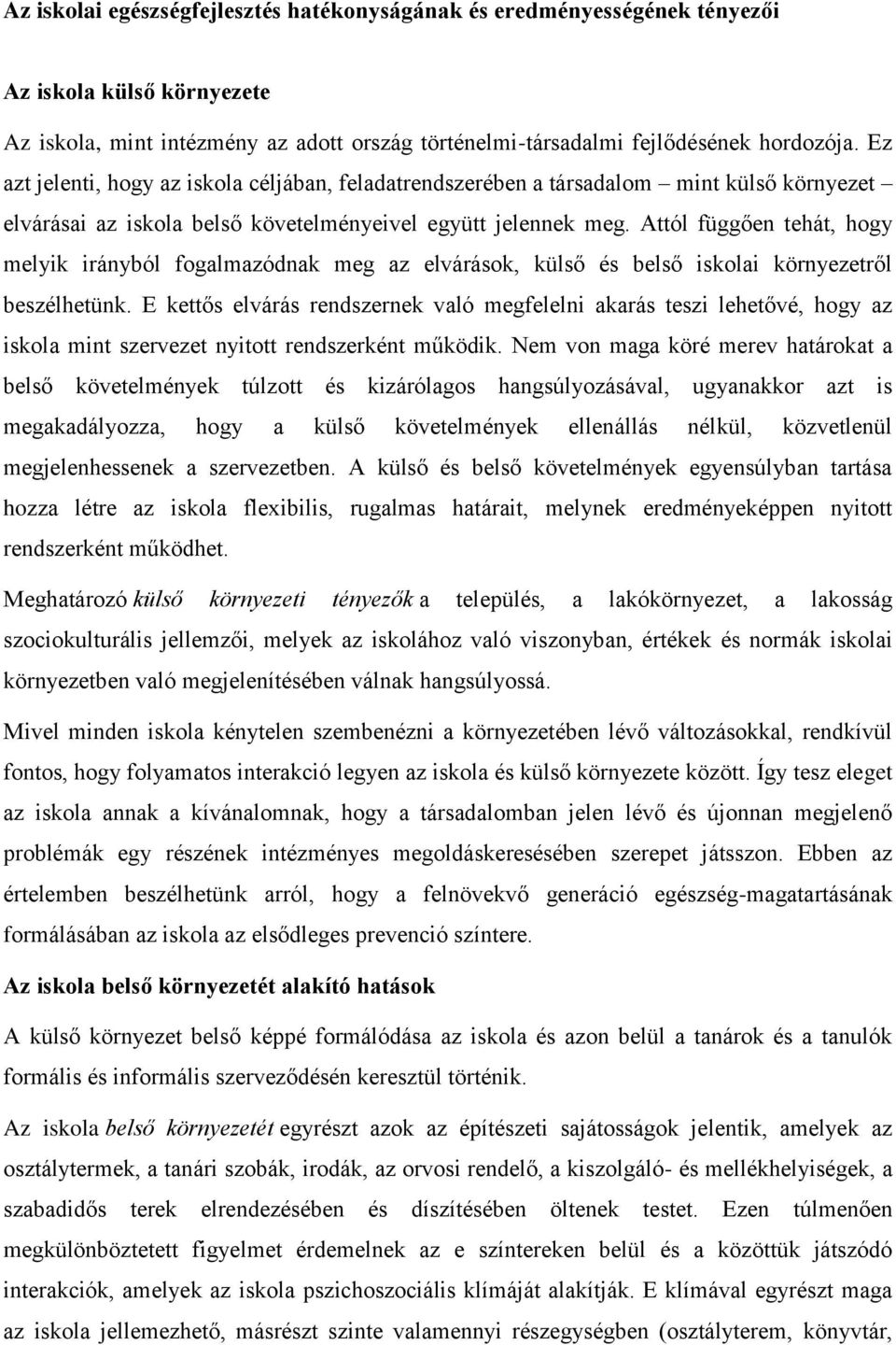 Attól függően tehát, hogy melyik irányból fogalmazódnak meg az elvárások, külső és belső iskolai környezetről beszélhetünk.