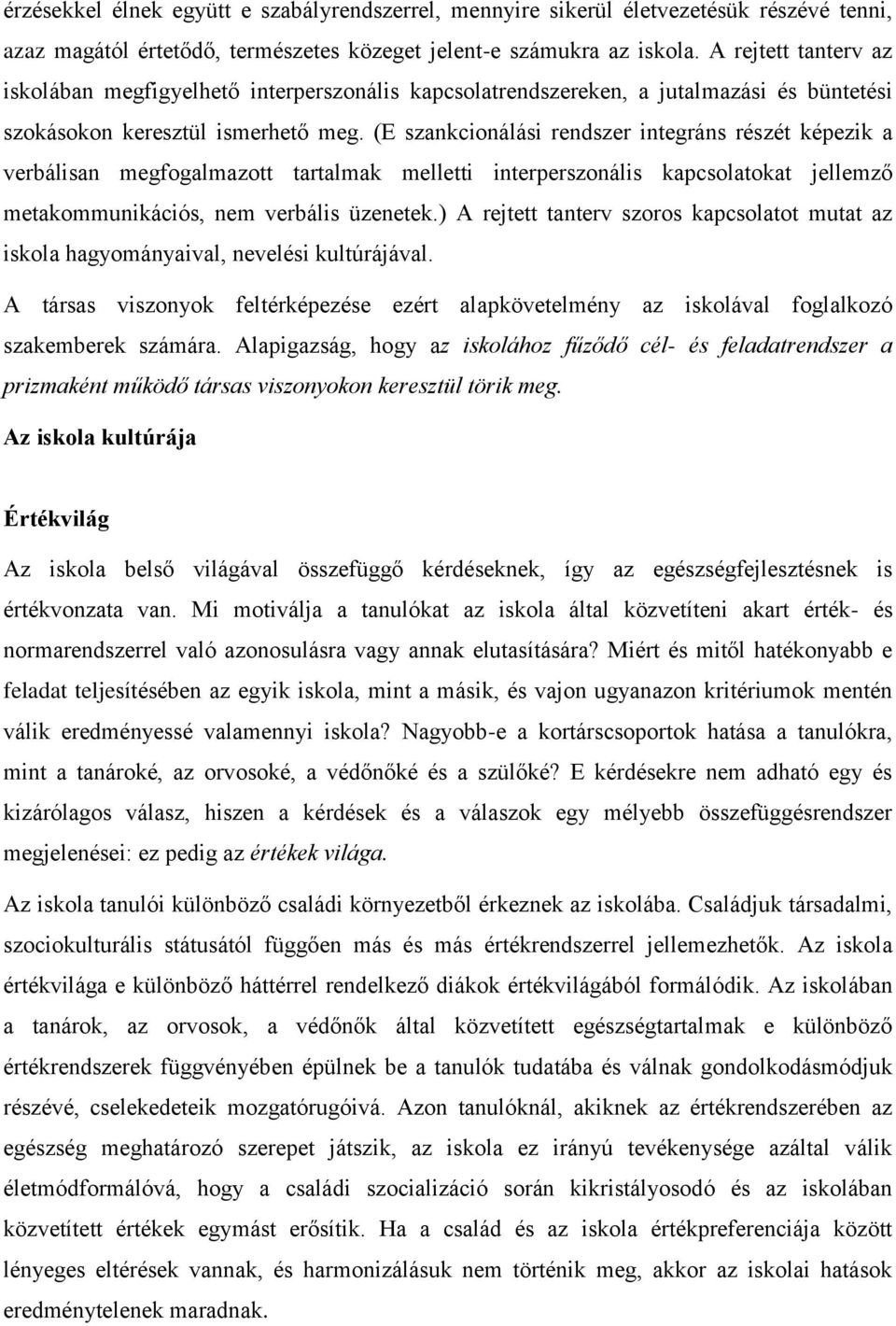 (E szankcionálási rendszer integráns részét képezik a verbálisan megfogalmazott tartalmak melletti interperszonális kapcsolatokat jellemző metakommunikációs, nem verbális üzenetek.