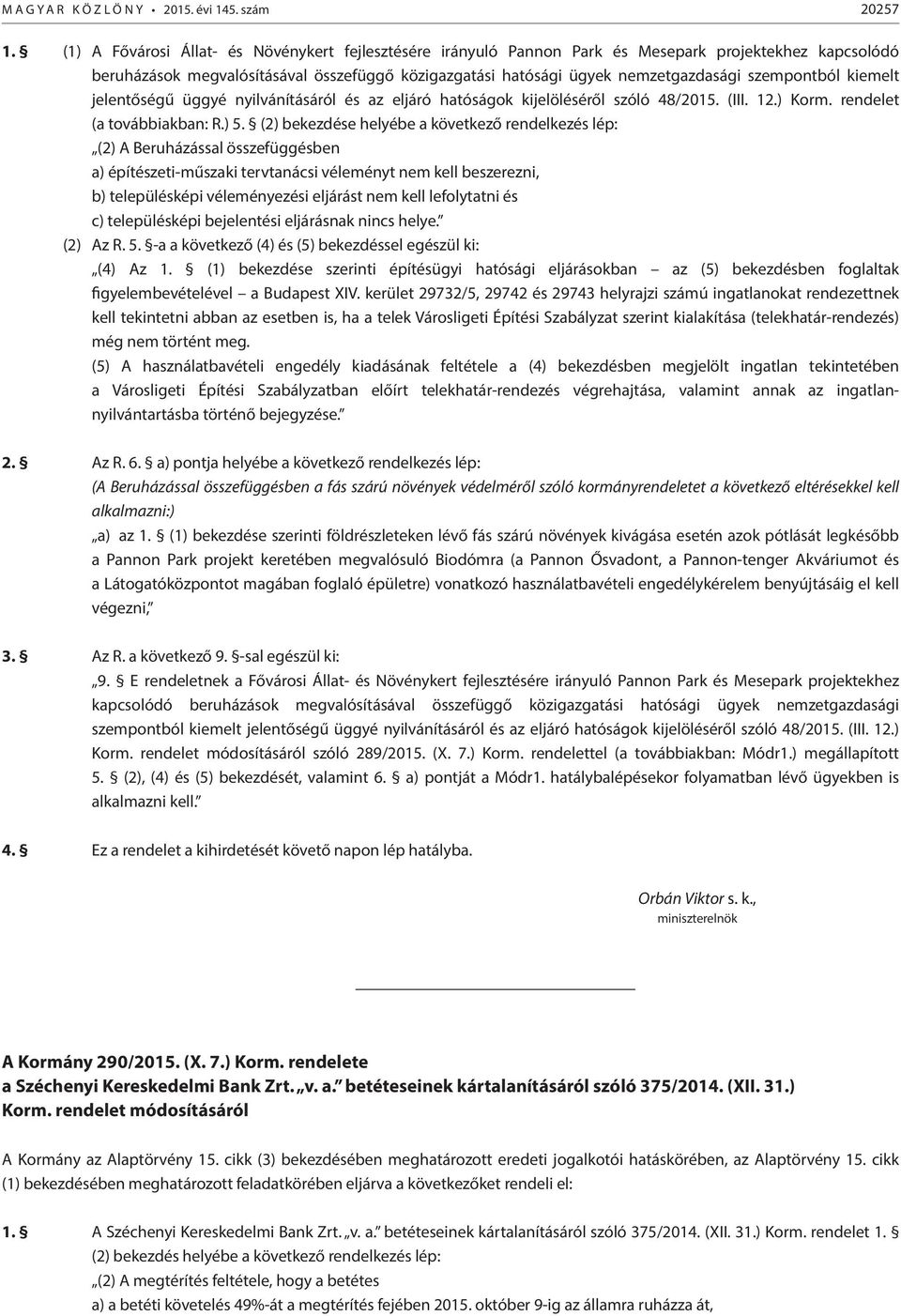 szempontból kiemelt jelentőségű üggyé nyilvánításáról és az eljáró hatóságok kijelöléséről szóló 48/2015. (III. 12.) Korm. rendelet (a továbbiakban: R.) 5.