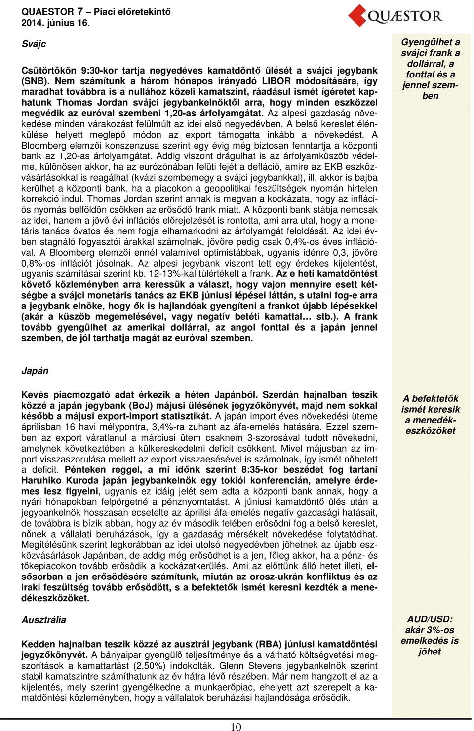 minden eszközzel megvédik az euróval szembeni 1,20-as árfolyamgátat. Az alpesi gazdaság növekedése minden várakozást felülmúlt az idei első negyedévben.