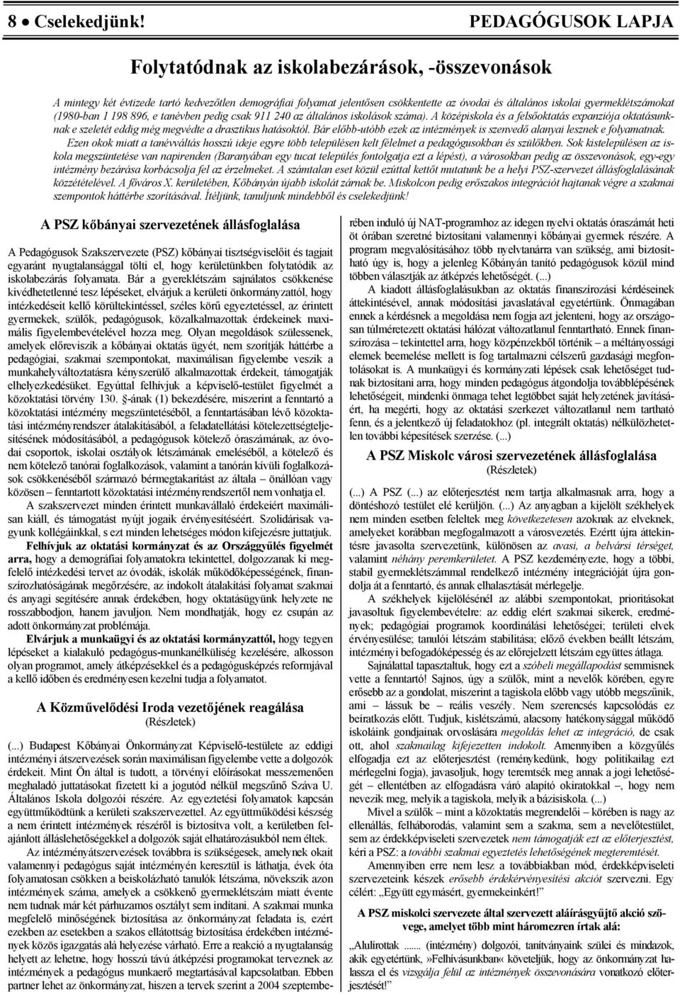 gyermeklétszámokat (1980-ban 1 198 896, e tanévben pedig csak 911 240 az általános iskolások száma).