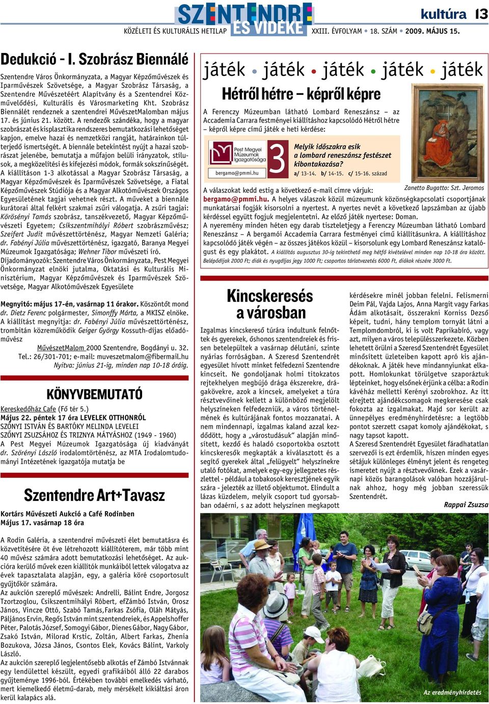 Kulturális és Városmarketing Kht. Szobrász Biennálét rendeznek a szentendrei MûvészetMalomban május 17. és június 21. között.