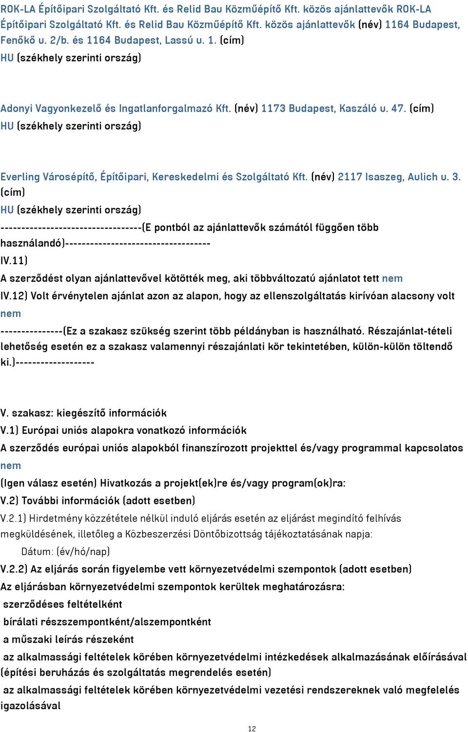 (név) 2117 Isaszeg, Aulich u. 3. (cím) ----------------------------------(E pontból az ajánlattevők számától függően több használandó)----------------------------------- IV.