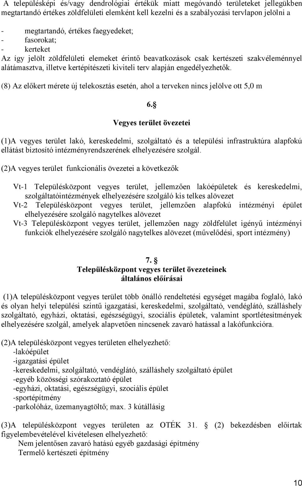 engedélyezhetők. (8) Az előkert mérete új telekosztás esetén, ahol a terveken nincs jelölve ott 5,0 m 6.