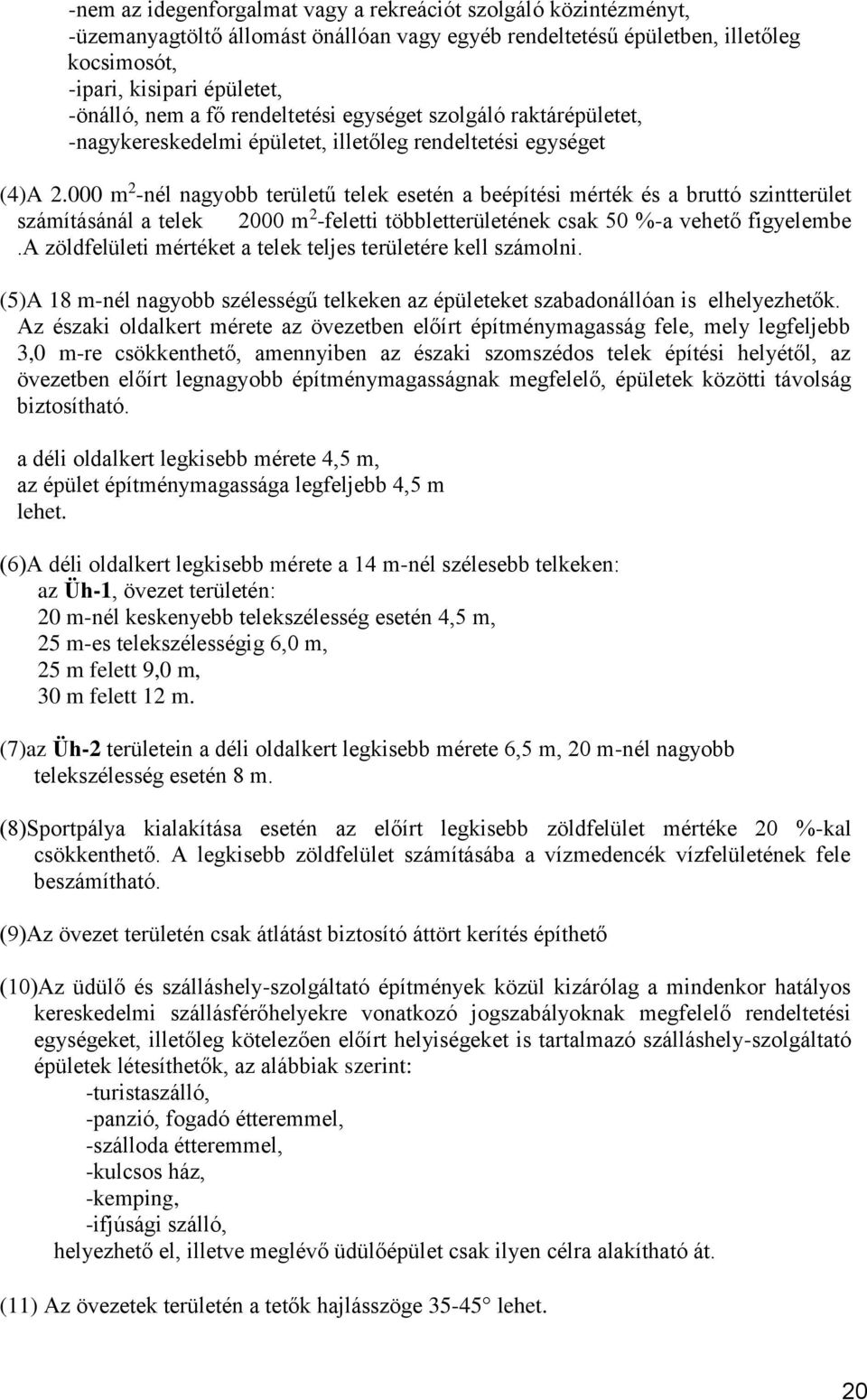 000 m 2 -nél nagyobb területű telek esetén a beépítési mérték és a bruttó szintterület számításánál a telek 2000 m 2 -feletti többletterületének csak 50 %-a vehető figyelembe.