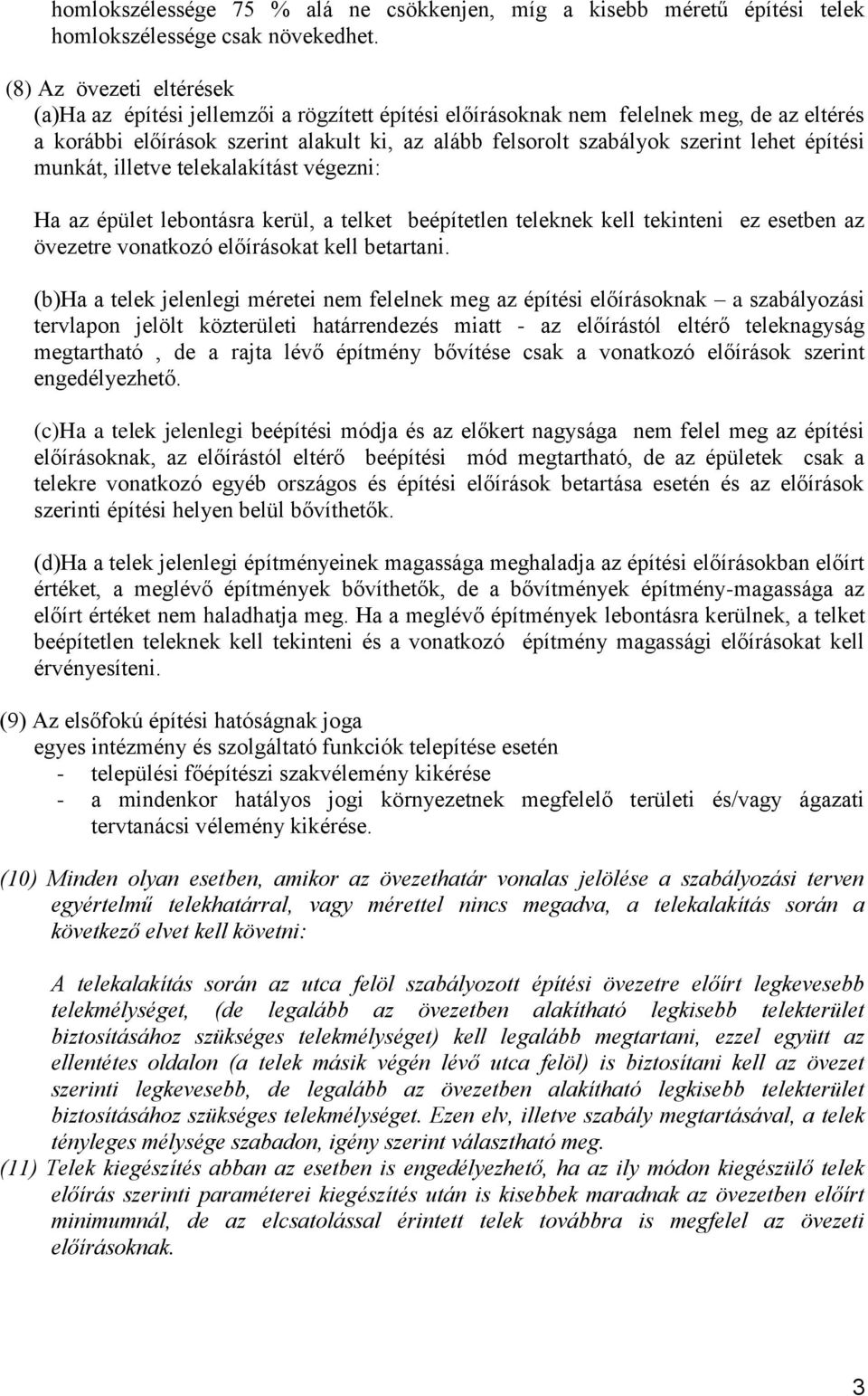 építési munkát, illetve telekalakítást végezni: Ha az épület lebontásra kerül, a telket beépítetlen teleknek kell tekinteni ez esetben az övezetre vonatkozó előírásokat kell betartani.