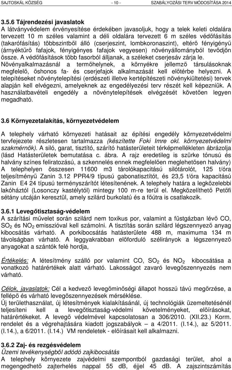 (takarófásítás) többszintből álló (cserjeszint, lombkoronaszint), eltérő fényigényű (árnyéktűrő fafajok, fényigényes fafajok vegyesen) növényállományból tevődjön össze.