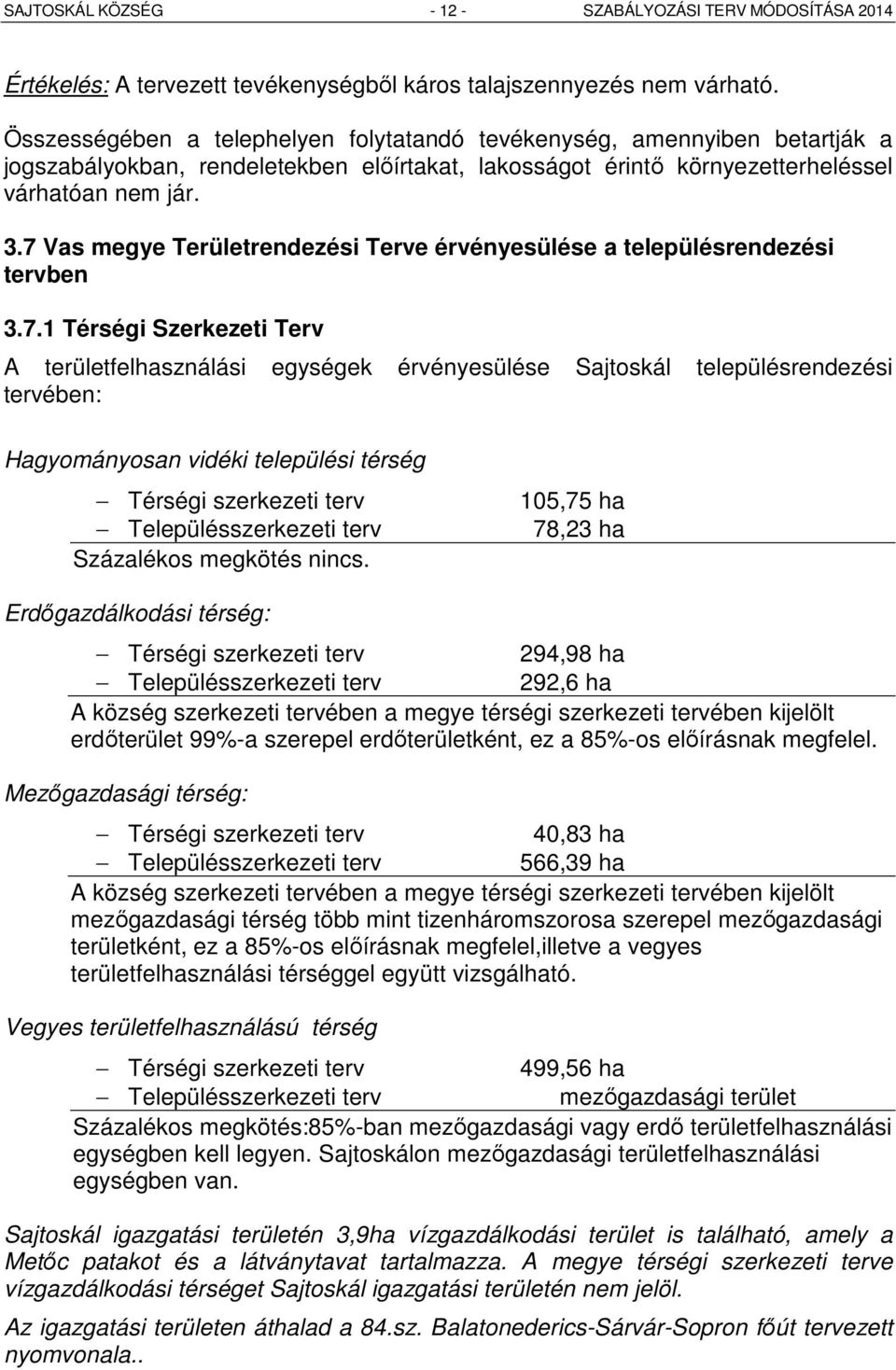 7 Vas megye Területrendezési Terve érvényesülése a településrendezési tervben 3.7.1 Térségi Szerkezeti Terv A területfelhasználási egységek érvényesülése Sajtoskál településrendezési tervében: