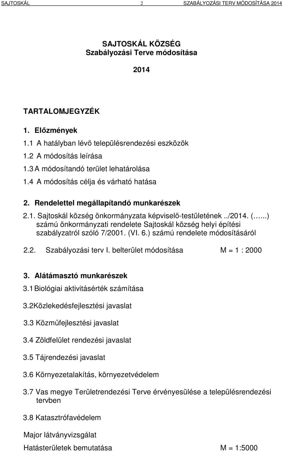 ./2014. (...) számú önkormányzati rendelete Sajtoskál község helyi építési szabályzatról szóló 7/2001. (VI. 6.) számú rendelete módosításáról 2.2. Szabályozási terv I.