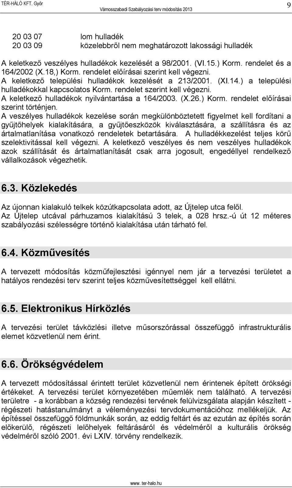 A keletkező hulladékok nyilvántartása a 164/2003. (X.26.) Korm. rendelet előírásai szerint történjen.