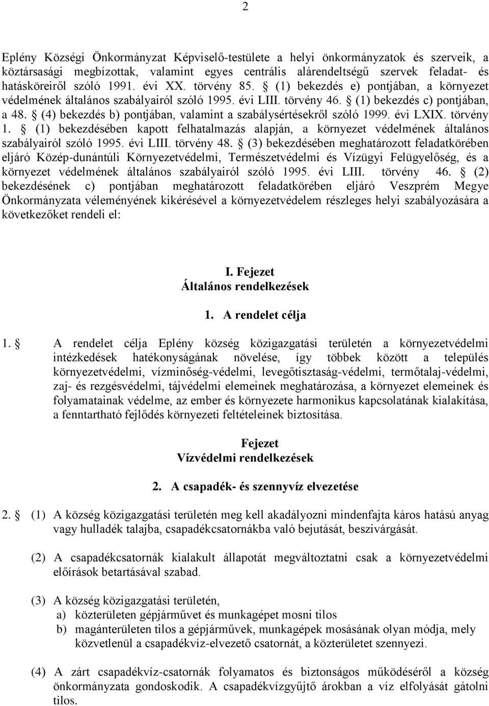 (4) bekezdés b) pontjában, valamint a szabálysértésekről szóló 1999. évi LXIX. törvény 1. (1) bekezdésében kapott felhatalmazás alapján, a környezet védelmének általános szabályairól szóló 1995.