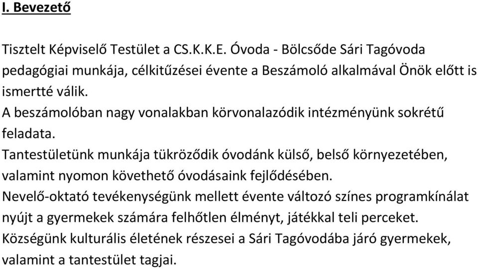 A beszámolóban nagy vonalakban körvonalazódik intézményünk sokrétű feladata.