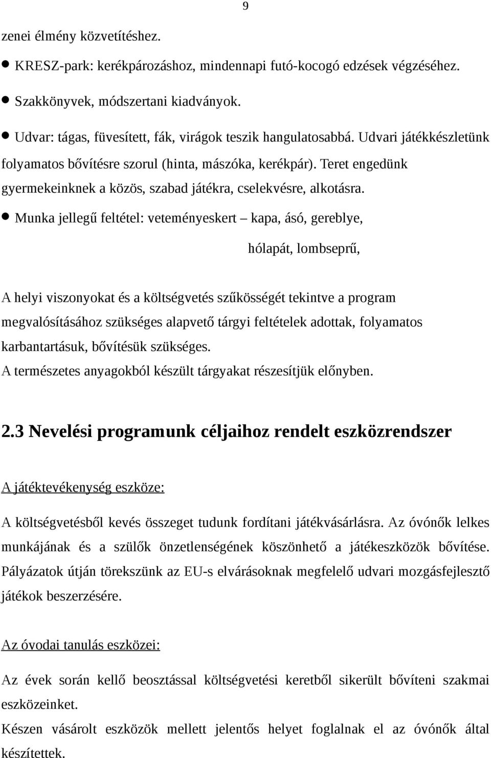 Munka jellegű feltétel: veteményeskert kapa, ásó, gereblye, hólapát, lombseprű, A helyi viszonyokat és a költségvetés szűkösségét tekintve a program megvalósításához szükséges alapvető tárgyi