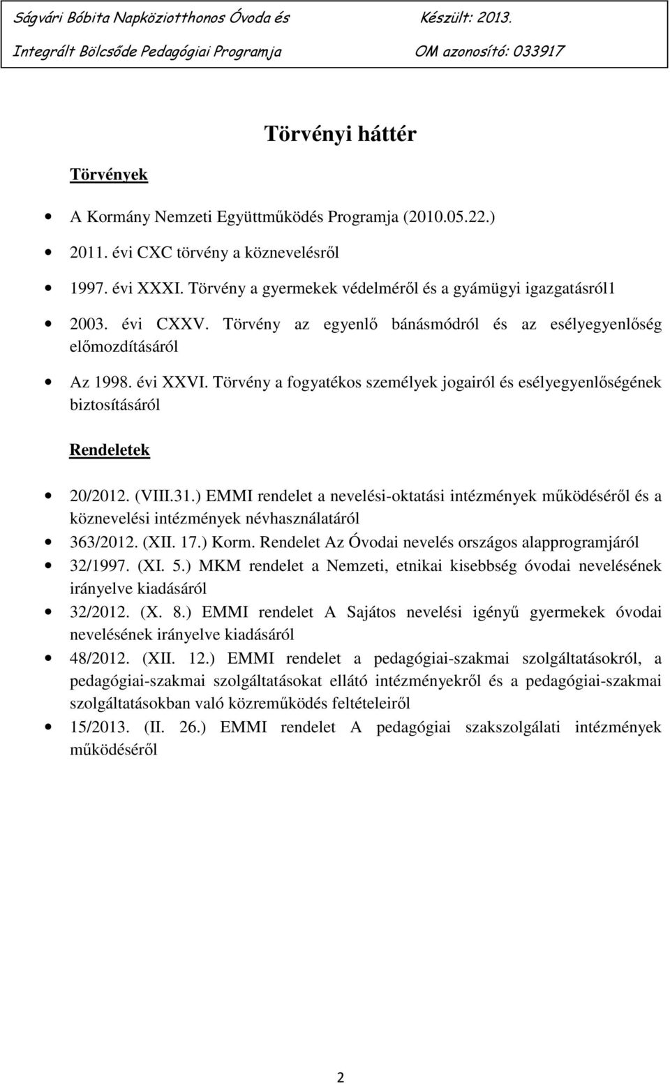 (VIII.31.) EMMI rendelet a nevelési-oktatási intézmények működéséről és a köznevelési intézmények névhasználatáról 363/2012. (XII. 17.) Korm.