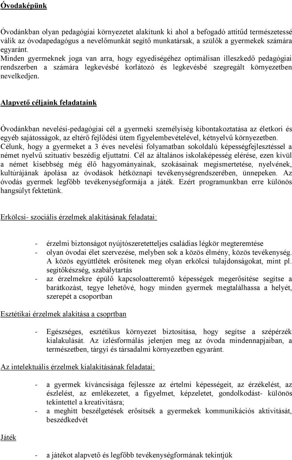 Alapvető céljaink feladataink Óvodánkban nevelési-pedagógiai cél a gyermeki személyiség kibontakoztatása az életkori és egyéb sajátosságok, az eltérő fejlődési ütem figyelembevételével, kétnyelvű