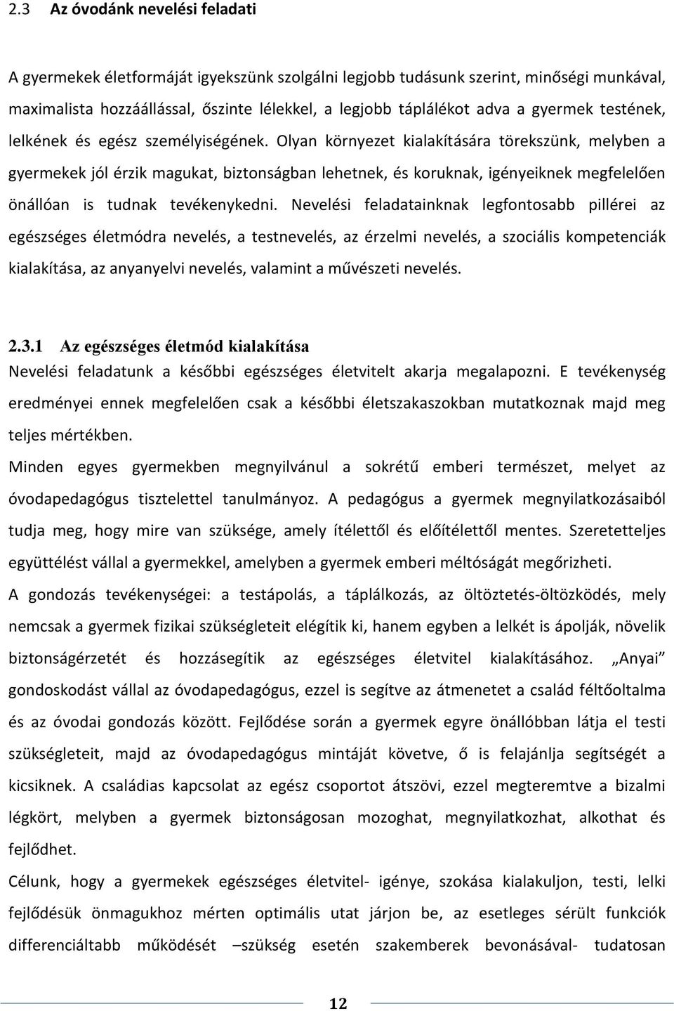 Olyan környezet kialakítására törekszünk, melyben a gyermekek jól érzik magukat, biztonságban lehetnek, és koruknak, igényeiknek megfelelően önállóan is tudnak tevékenykedni.