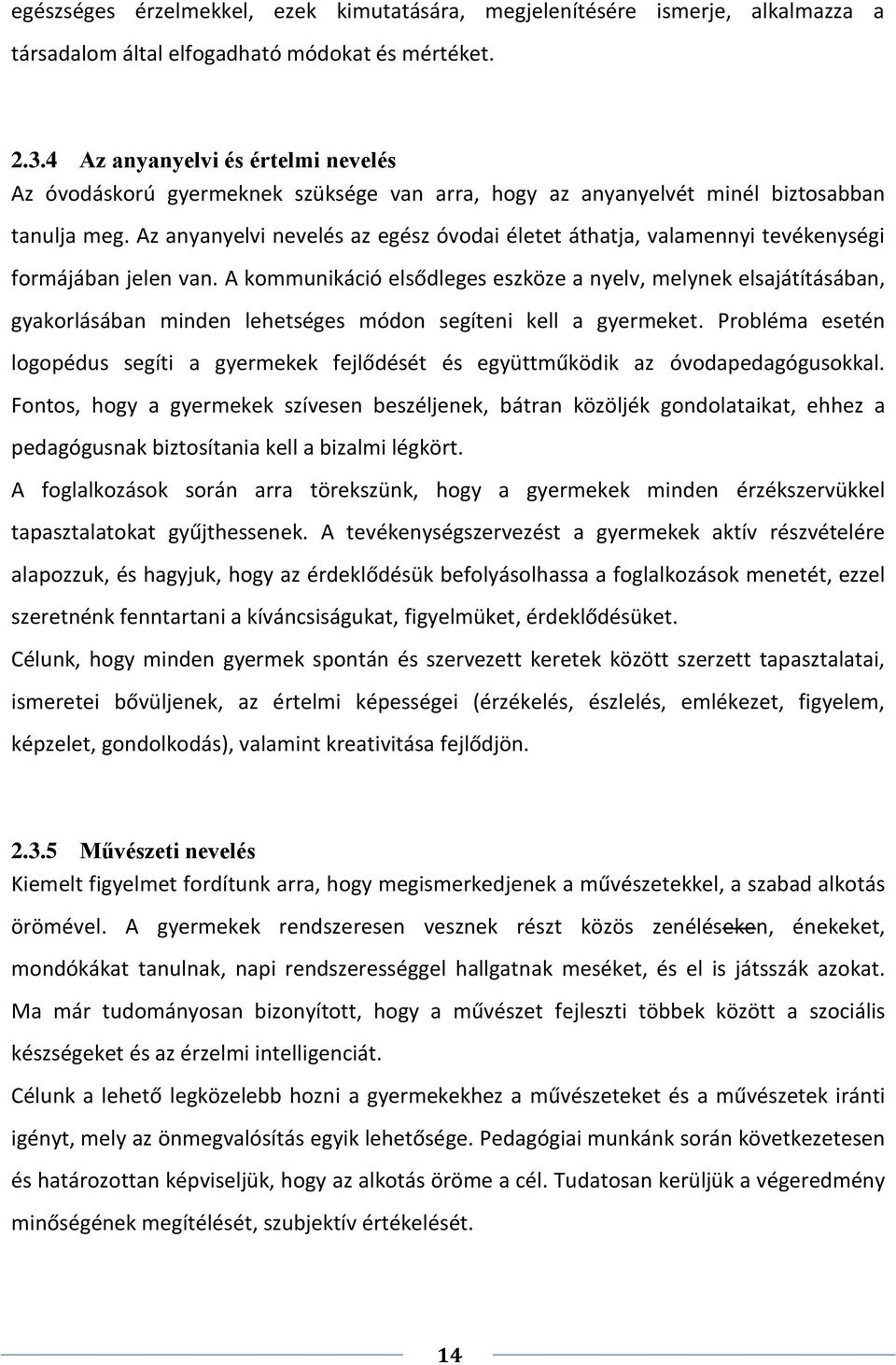 Az anyanyelvi nevelés az egész óvodai életet áthatja, valamennyi tevékenységi formájában jelen van.