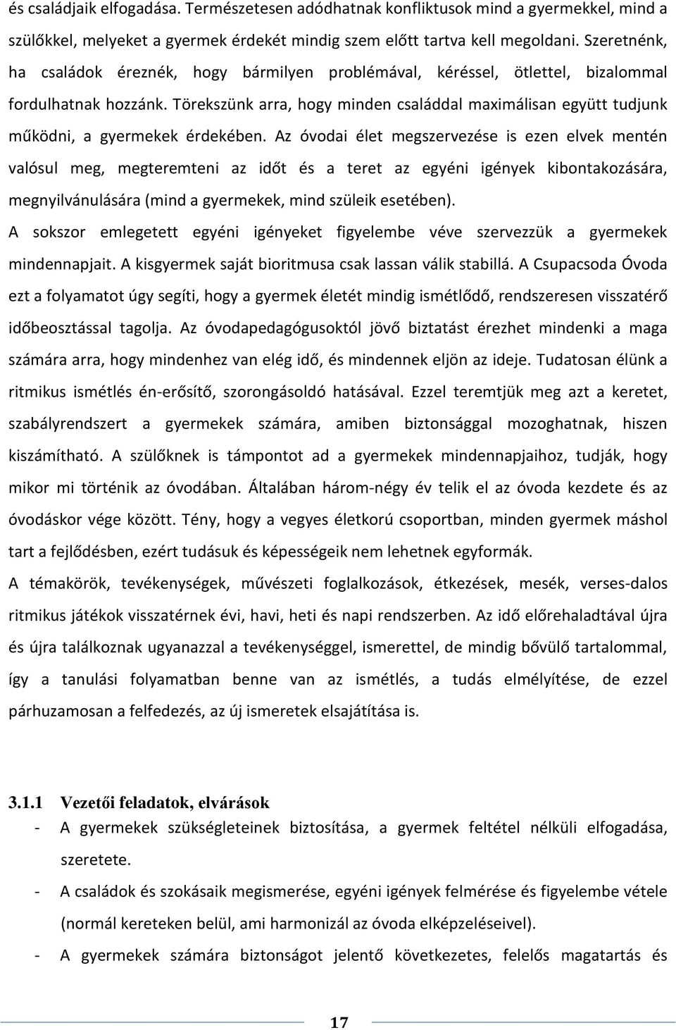 Törekszünk arra, hogy minden családdal maximálisan együtt tudjunk működni, a gyermekek érdekében.