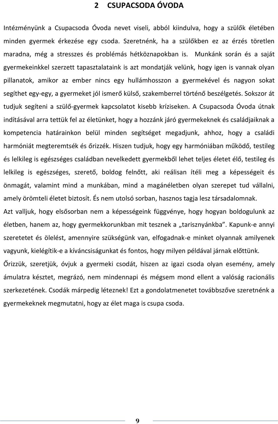 Munkánk során és a saját gyermekeinkkel szerzett tapasztalataink is azt mondatják velünk, hogy igen is vannak olyan pillanatok, amikor az ember nincs egy hullámhosszon a gyermekével és nagyon sokat