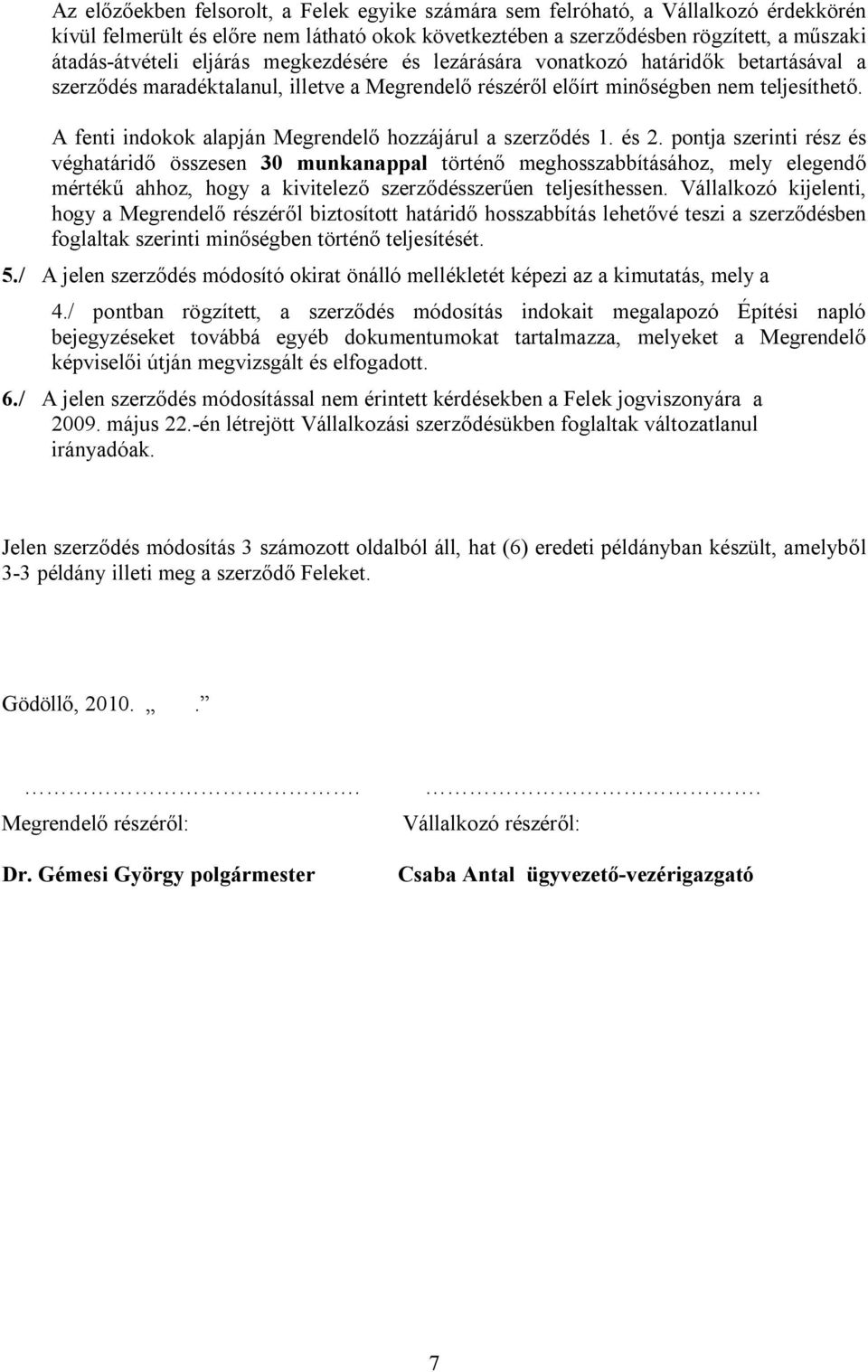 A fenti indokok alapján Megrendelő hozzájárul a szerződés 1. és 2.