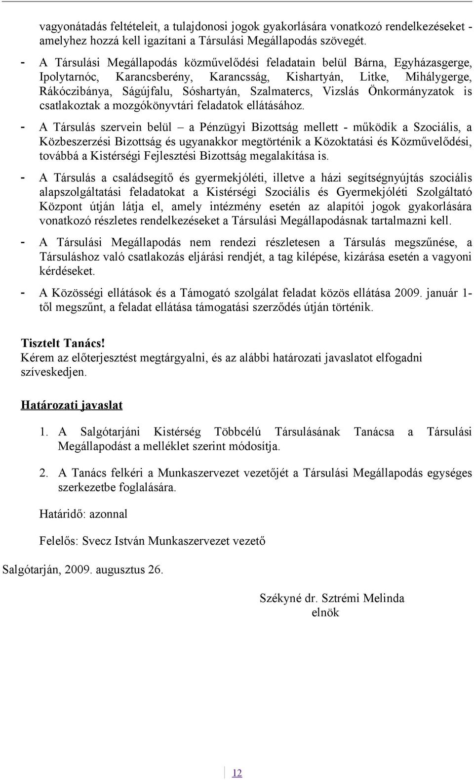 Szalmatercs, Vizslás Önkormányzatok is csatlakoztak a mozgókönyvtári feladatok ellátásához.