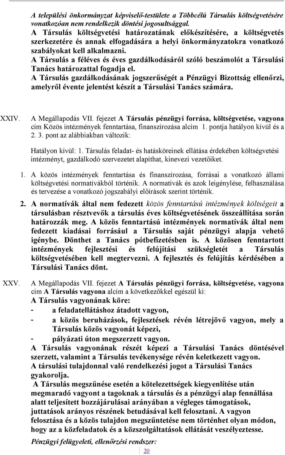 A Társulás a féléves és éves gazdálkodásáról szóló beszámolót a Társulási Tanács határozattal fogadja el.