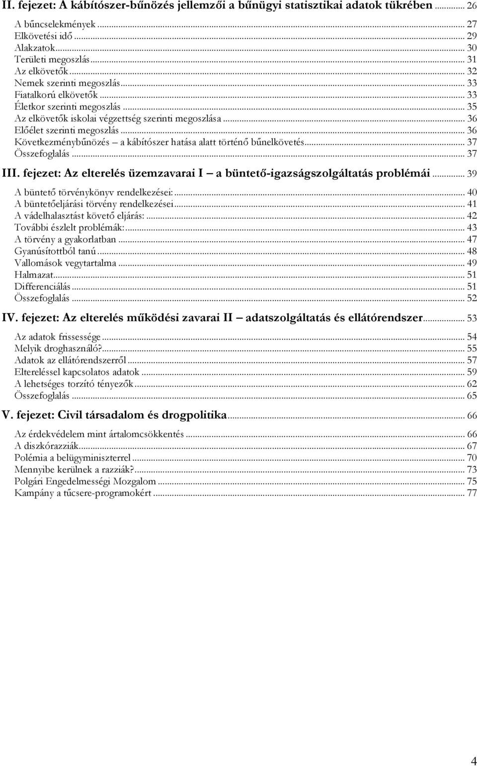 .. 36 Következménybűnözés a kábítószer hatása alatt történő bűnelkövetés... 37 Összefoglalás... 37 III. fejezet: Az elterelés üzemzavarai I a büntető-igazságszolgáltatás problémái.