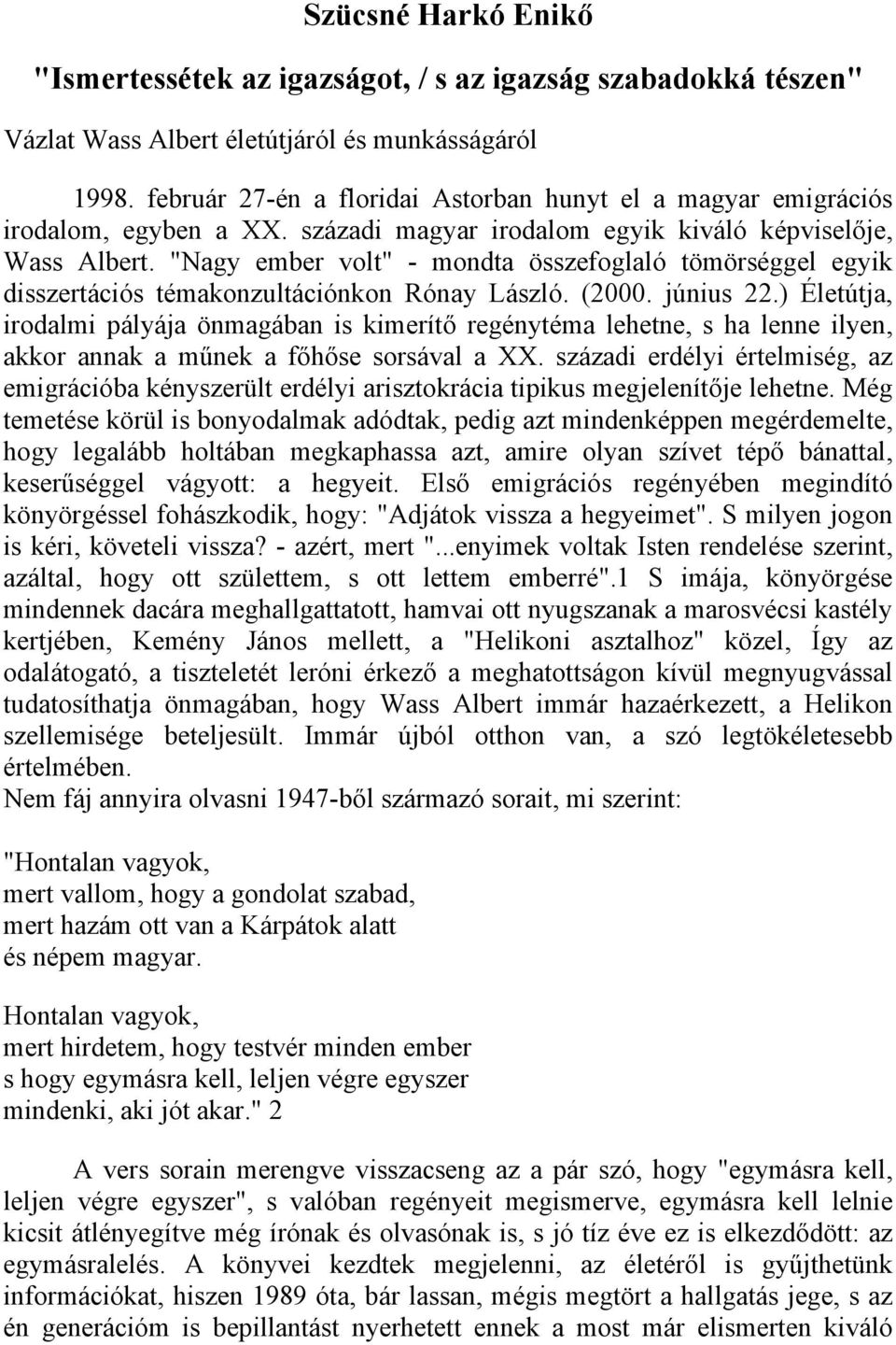 "Nagy ember volt" - mondta összefoglaló tömörséggel egyik disszertációs témakonzultációnkon Rónay László. (2000. június 22.