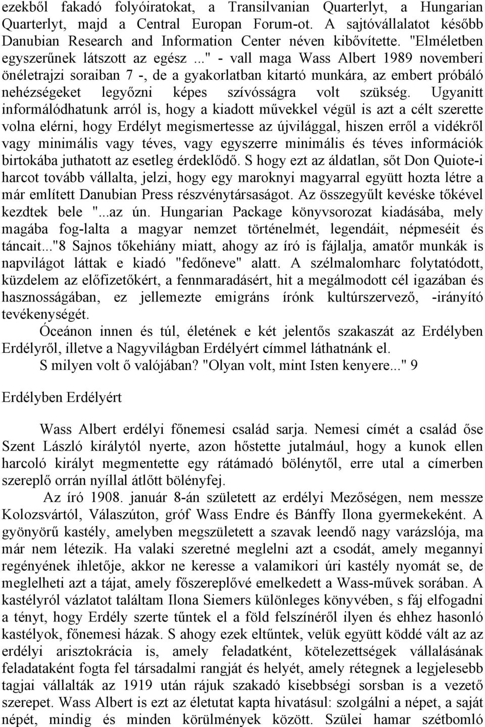 .." - vall maga Wass Albert 1989 novemberi önéletrajzi soraiban 7 -, de a gyakorlatban kitartó munkára, az embert próbáló nehézségeket legyőzni képes szívósságra volt szükség.