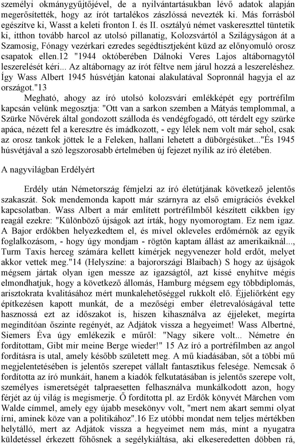 csapatok ellen.12 "1944 októberében Dálnoki Veres Lajos altábornagytól leszerelését kéri... Az altábornagy az írót féltve nem járul hozzá a leszereléshez.