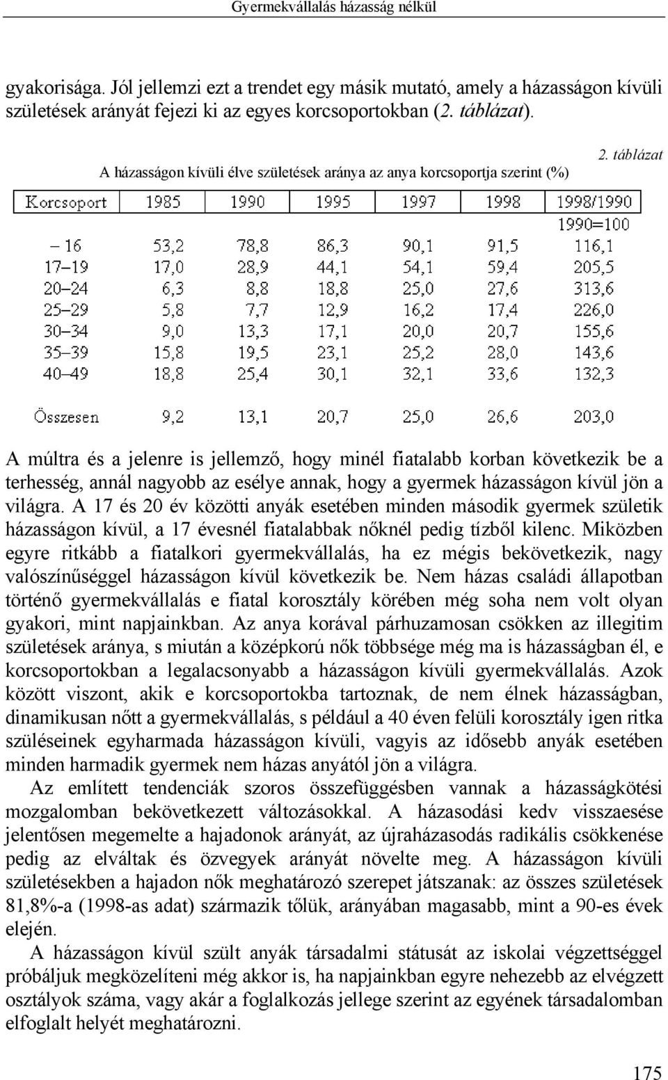 táblázat A múltra és a jelenre is jellemző, hogy minél fiatalabb korban következik be a terhesség, annál nagyobb az esélye annak, hogy a gyermek házasságon kívül jön a világra.