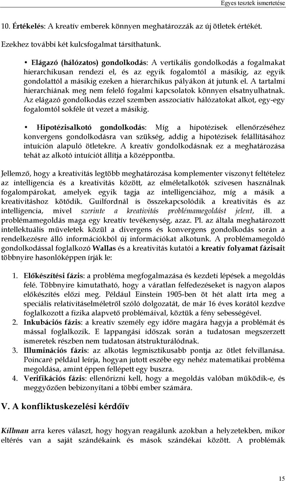 jutunk el. A tartalmi hierarchiának meg nem felelő fogalmi kapcsolatok könnyen elsatnyulhatnak.