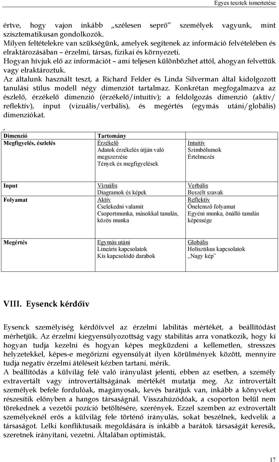 Hogyan hívjuk elő az információt ami teljesen különbözhet attól, ahogyan felvettük vagy elraktároztuk.