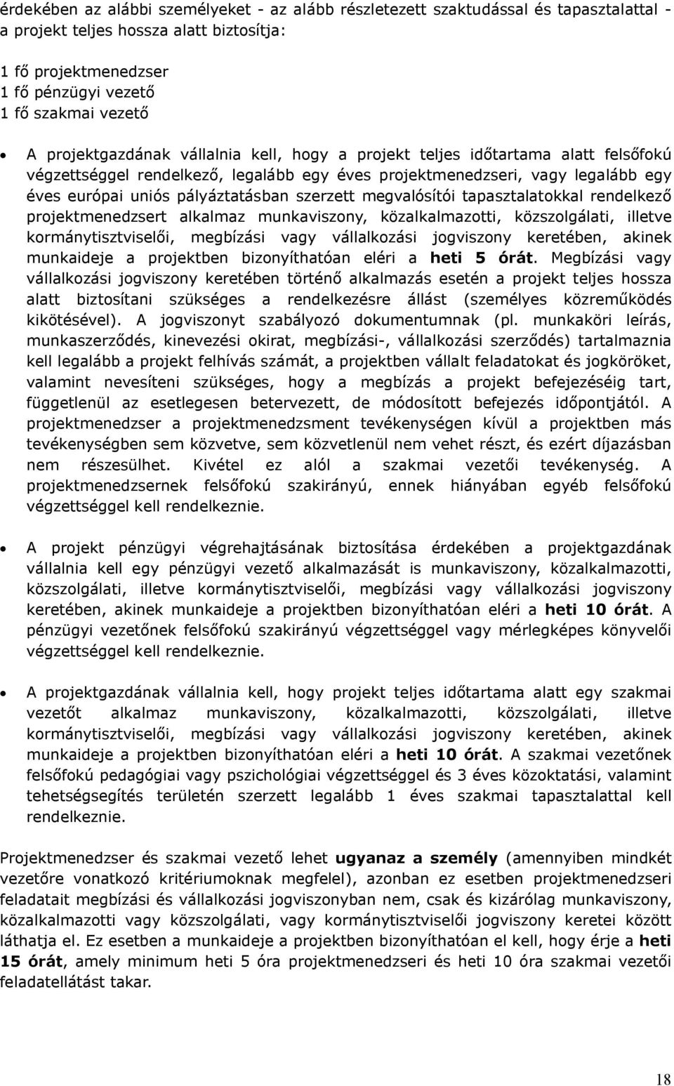 szerzett megvalósítói tapasztalatokkal rendelkező projektmenedzsert alkalmaz munkaviszony, közalkalmazotti, közszolgálati, illetve kormánytisztviselői, megbízási vagy vállalkozási jogviszony