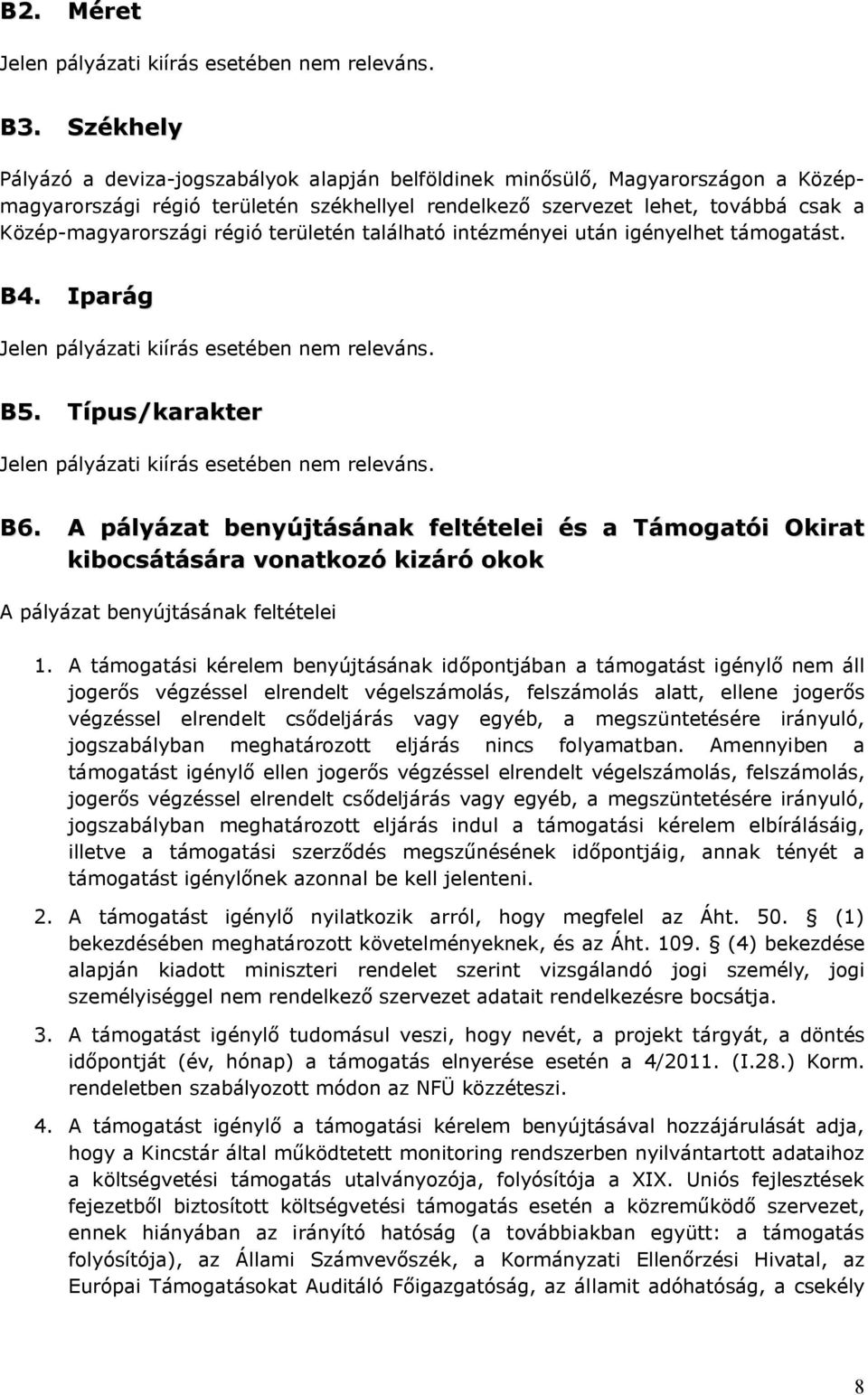 régió területén található intézményei után igényelhet támogatást. B4. Iparág Jelen pályázati kiírás esetében nem releváns. B5. Típus/karakter Jelen pályázati kiírás esetében nem releváns. B6.