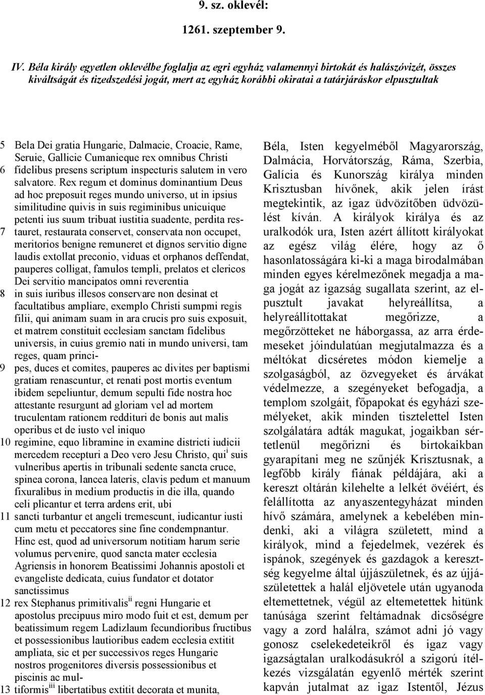 Bela Dei gratia Hungarie, Dalmacie, Croacie, Rame, Seruie, Gallicie Cumanieque rex omnibus Christi 6 fidelibus presens scriptum inspecturis salutem in vero salvatore.