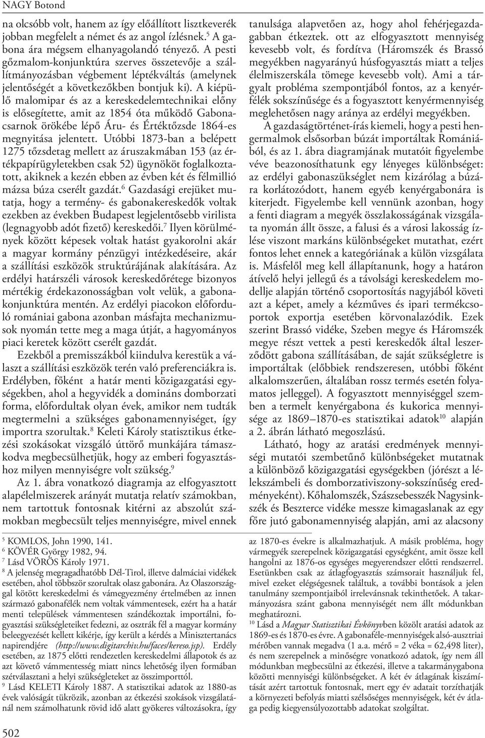 A kiépülő malomipar és az a kereskedelemtechnikai előny is elősegítette, amit az 1854 óta működő Gabonacsarnok örökébe lépő Áru- és Értéktőzsde 1864-es megnyitása jelentett.