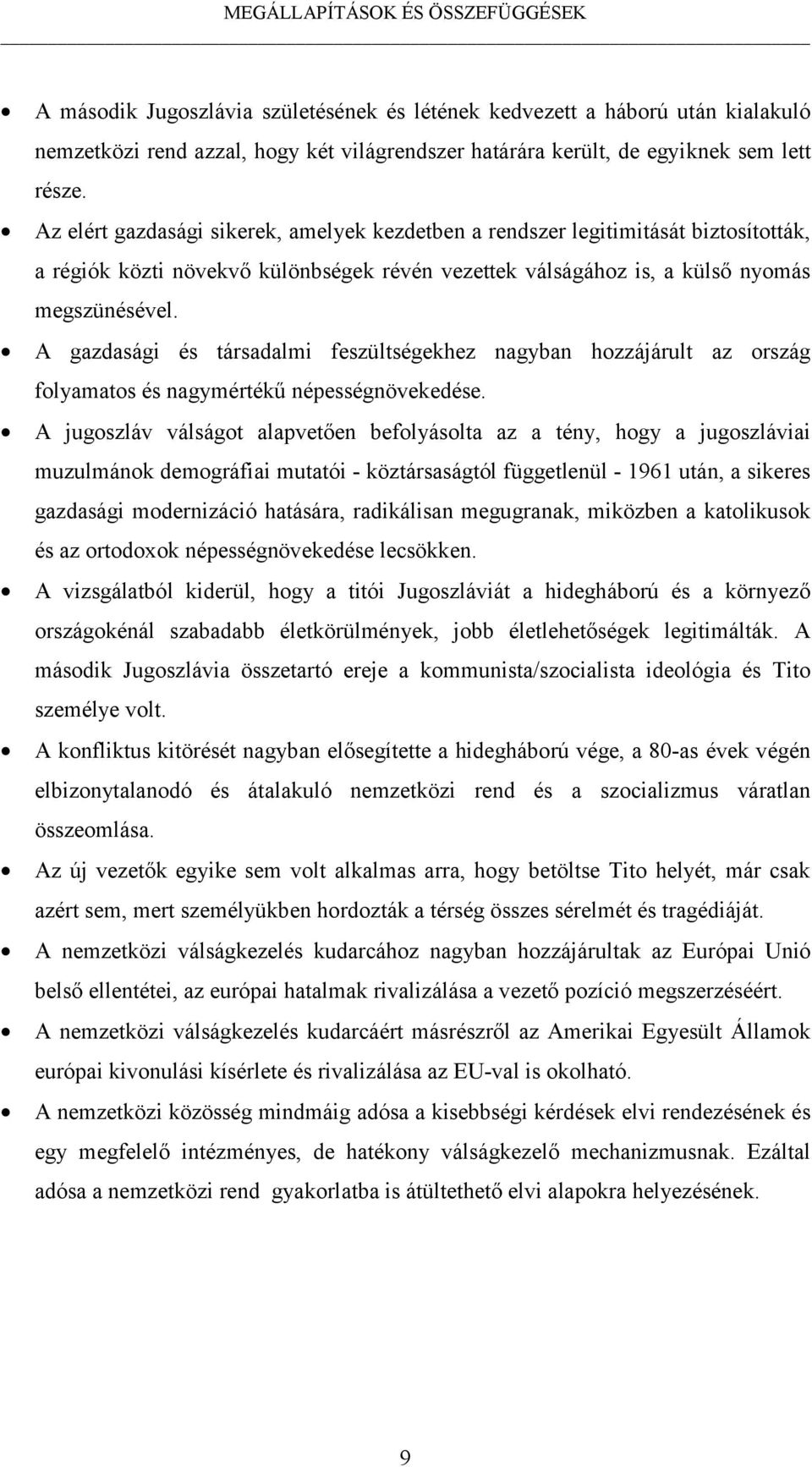 A gazdasági és társadalmi feszültségekhez nagyban hozzájárult az ország folyamatos és nagymértékű népességnövekedése.