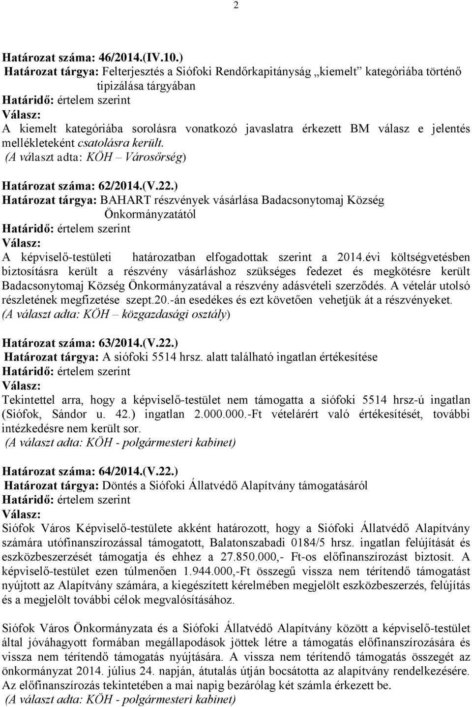 mellékleteként csatolásra került. (A választ adta: KÖH Városőrség) Határozat száma: 62/2014.(V.22.