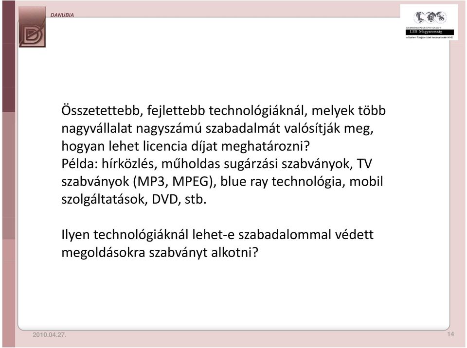 Példa: hírközlés, műholdas sugárzási szabványok, TV szabványok (MP3, MPEG), blue ray