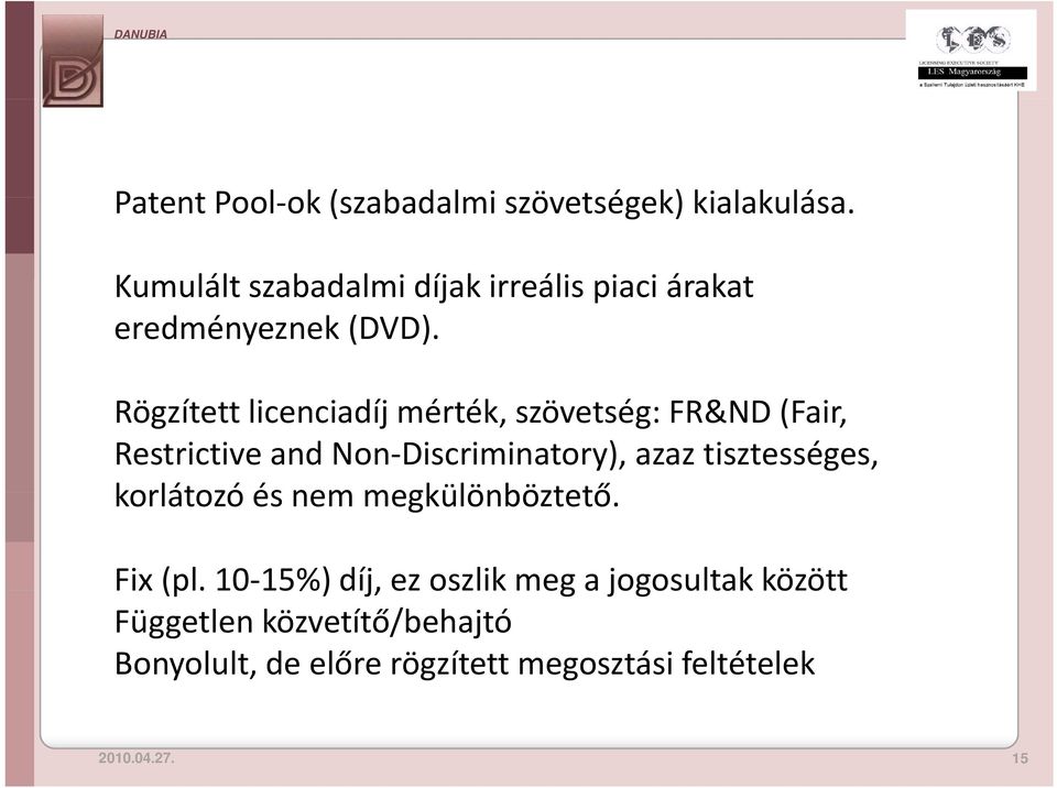 Rögzített licenciadíj mérték, szövetség: FR&ND (Fair, Restrictive and Non Discriminatory), azaz