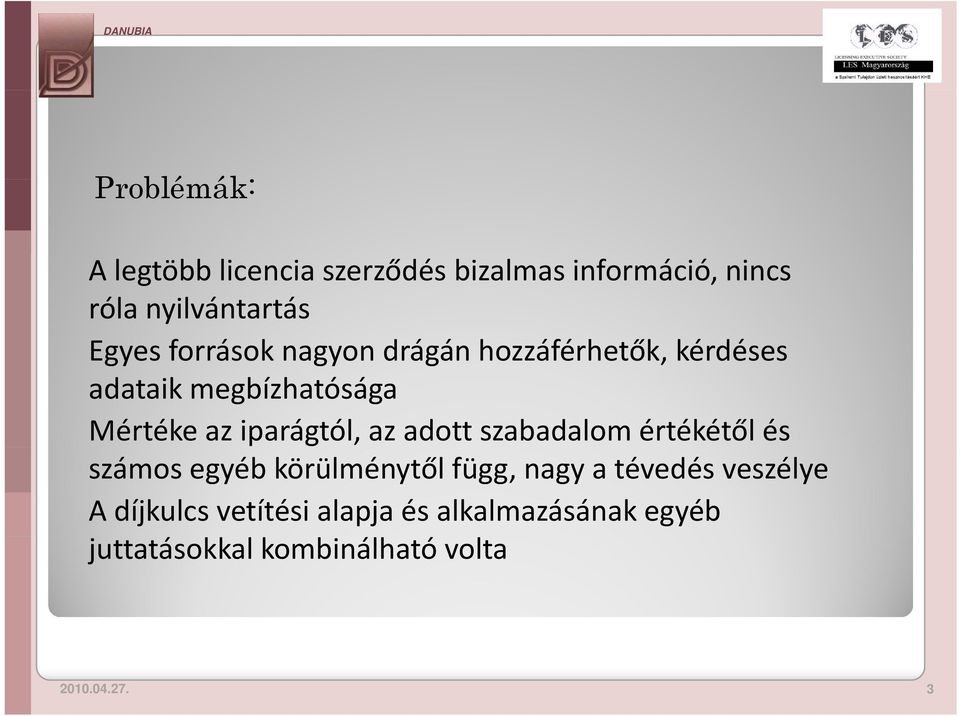 az adott szabadalom értékétől és számos egyéb körülménytől függ, nagy a tévedés veszélye A