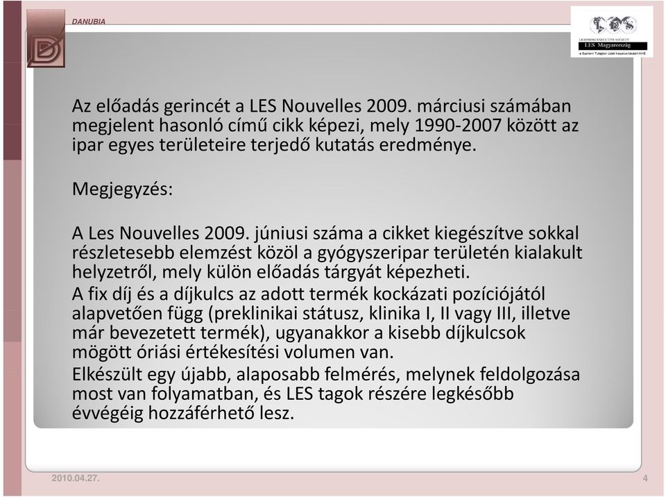 júniusi száma a cikket kiegészítve sokkal részletesebb elemzést tközöl öl a gyógyszeripar területén té kialakult kilklt helyzetről, mely külön előadás tárgyát képezheti.