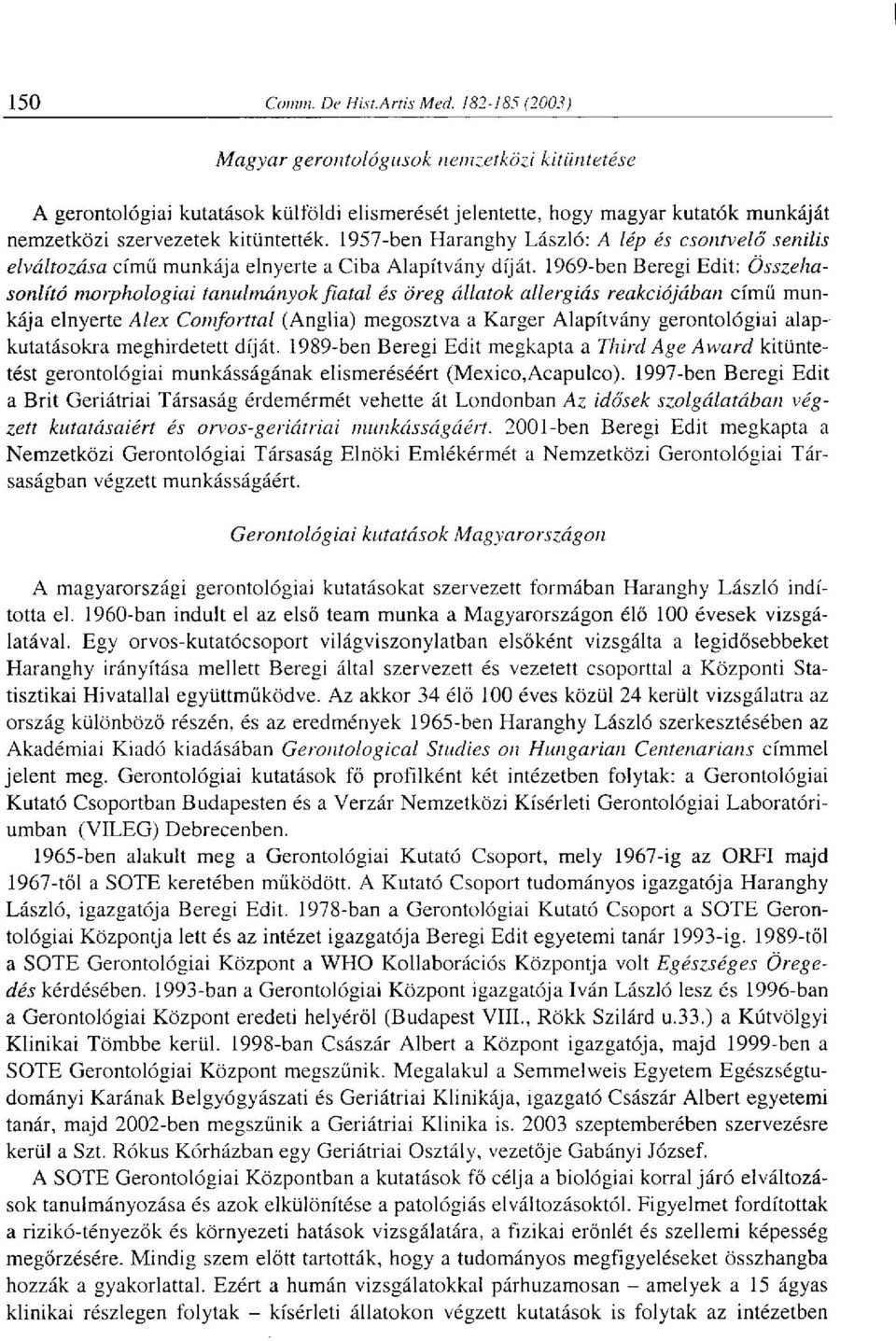 1969-ben Beregi Edit: Összehasonlító morphologiai tanulmányok fiatal és öreg állatok allergiás reakciójában című munkája elnyerte Alex Comforttal (Anglia) megosztva a Karger Alapítvány gerontológiai