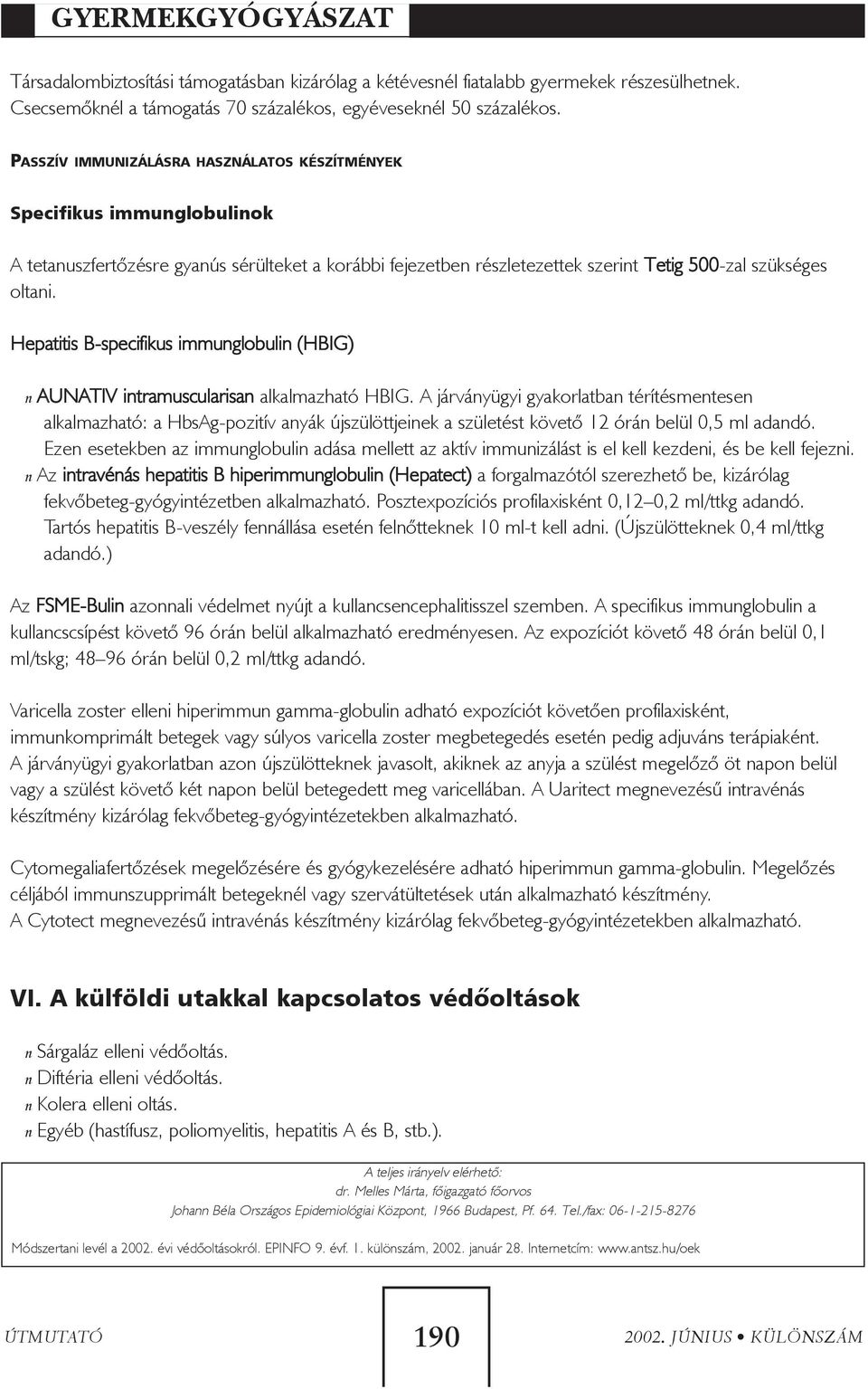 Hepatitis B-specifikus immunglobulin (HBIG) n AUNATIV intramuscularisan alkalmazható HBIG.