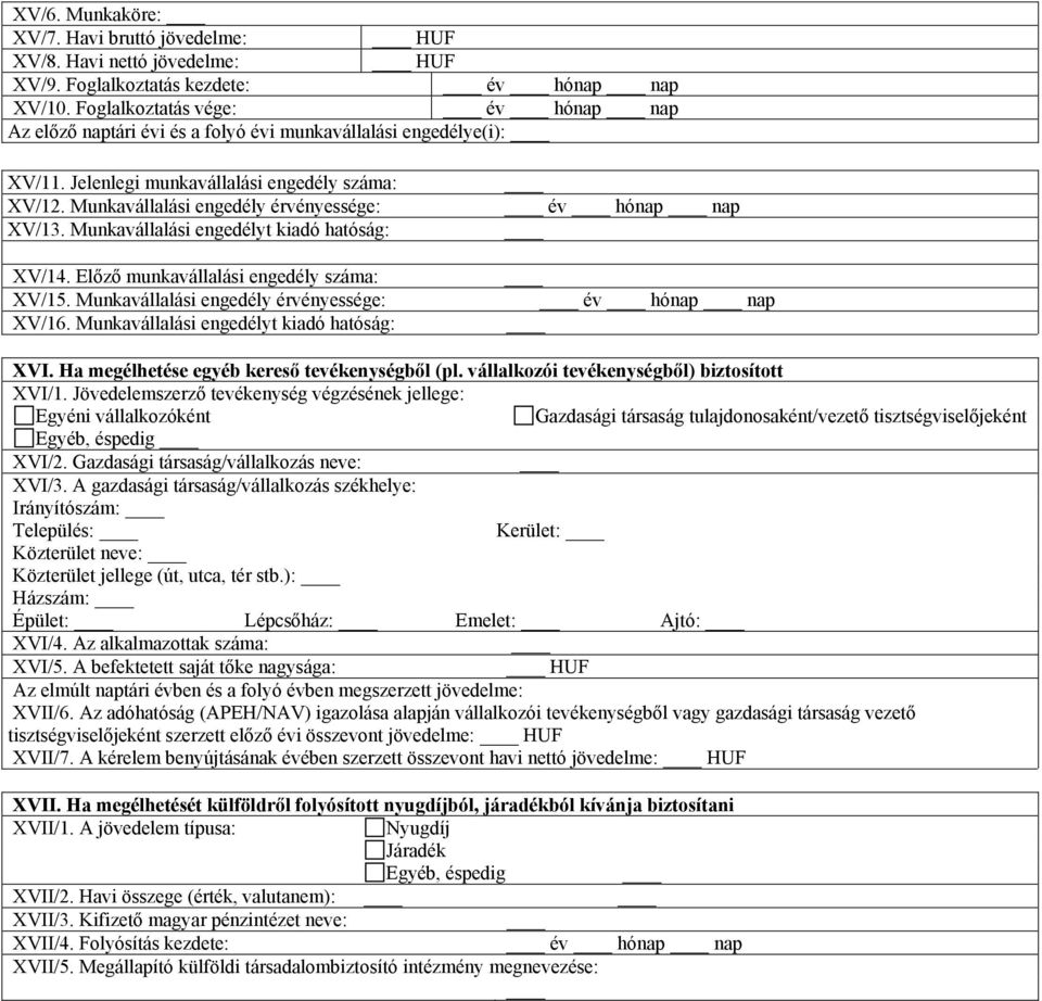 Munkavállalási engedélyt kiadó hatóság: XV/14. Előző munkavállalási engedély száma: XV/15. Munkavállalási engedély érvényessége: XV/16.