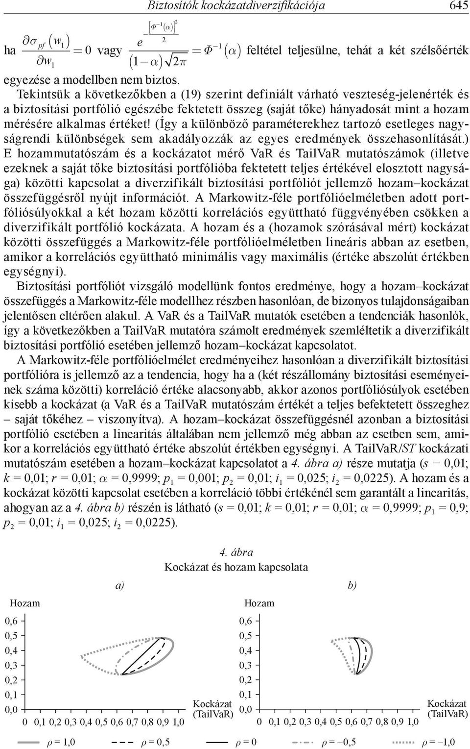 (Így a különböző paraméterekhez tartozó esetleges nagyságrendi különbségek sem akadályozzák az egyes eredmények összehasonlítását.