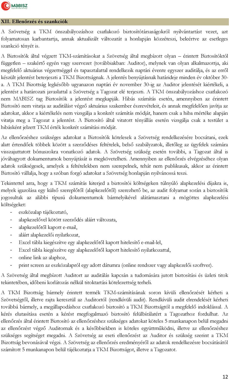 A Biztosítók által végzett TKM-számításokat a Szövetség által megbízott olyan érintett Biztosítóktól független szakértő egyén vagy szervezet (továbbiakban: Auditor), melynek van olyan alkalmazottja,